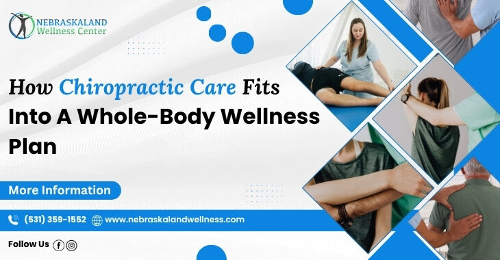 How Chiropractic Care Fits Into A Whole-Body Wellness Plan
